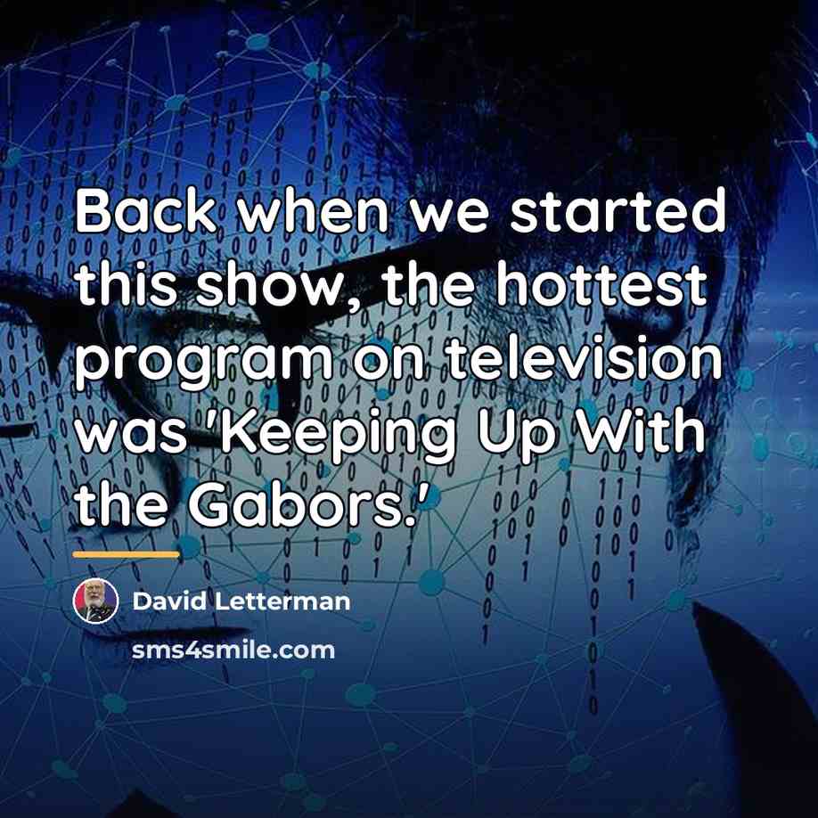 “Back when we started this show, the hottest program on…” quote by David Letterman