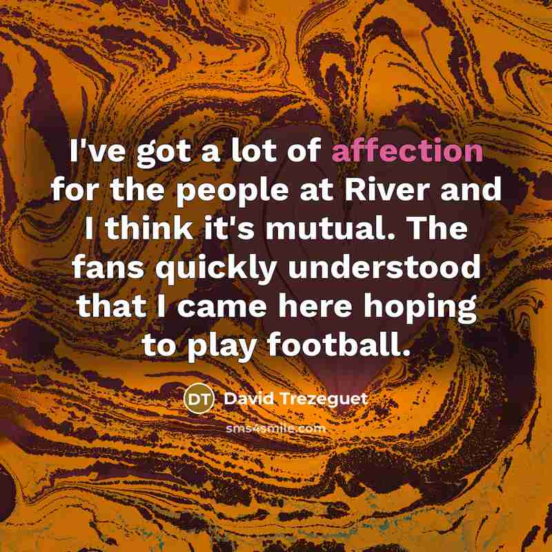 “I've got a lot of affection for the people at…” quote by David Trezeguet