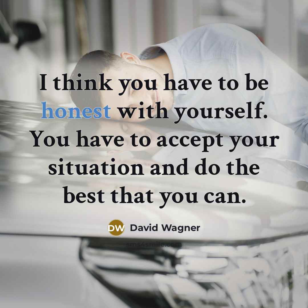 “I think you have to be honest with yourself. You…” quote by David Wagner