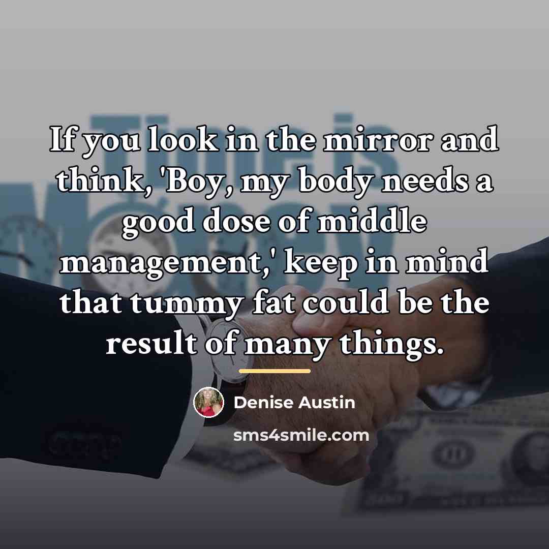 “If you look in the mirror and think, 'Boy, my…” quote by Denise Austin