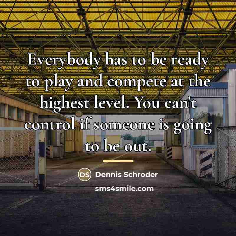 “Everybody has to be ready to play and compete at…” quote by Dennis Schroder