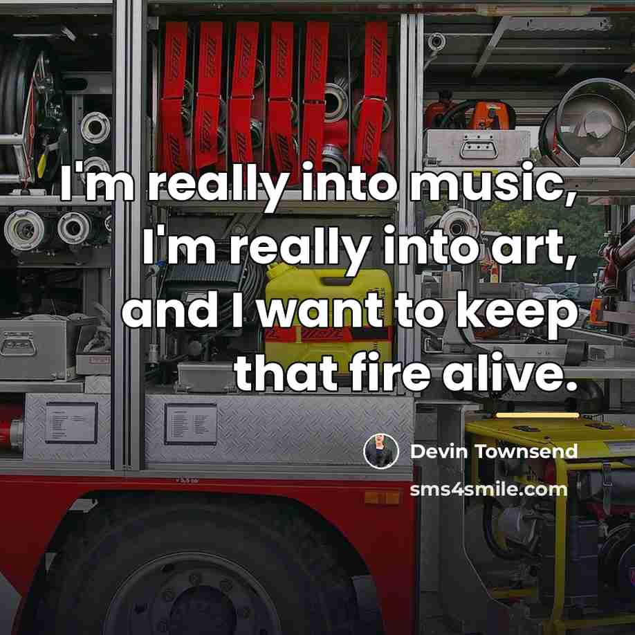“I'm really into music, I'm really into art, and I…” quote by Devin Townsend