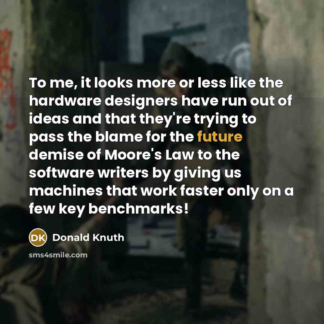 “To me, it looks more or less like the hardware…” quote by Donald Knuth