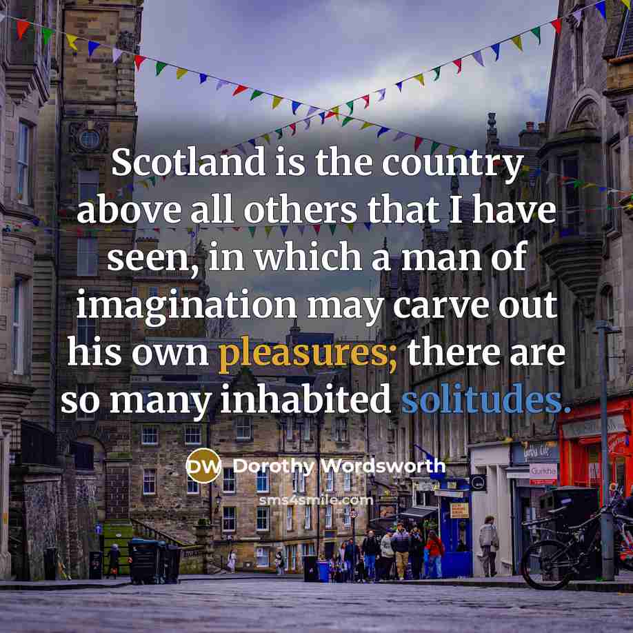 “Scotland is the country above all others that I have…” quote by Dorothy Wordsworth