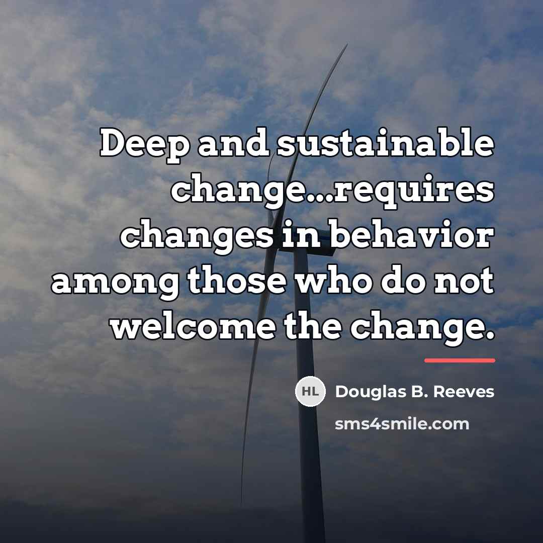 “Deep and sustainable change...requires changes in behavior among those who…” quote by Douglas B. Reeves