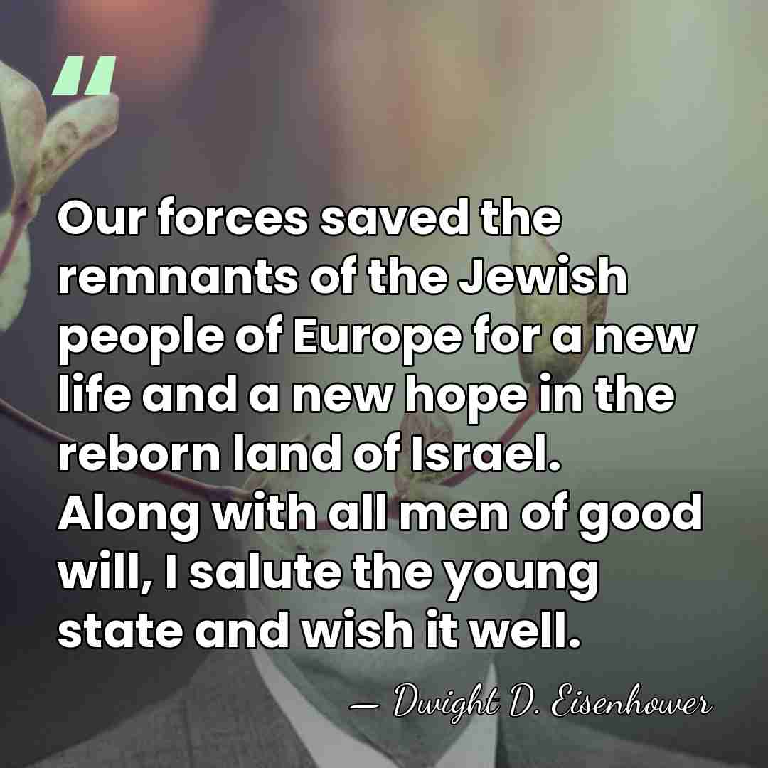 Our forces saved the remnants of the Jewish people of Europe for&hellip; - Dwight D. Eisenhower