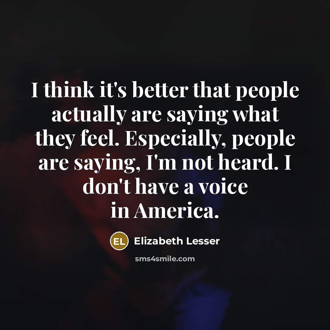 “I think it's better that people actually are saying what…” quote by Elizabeth Lesser