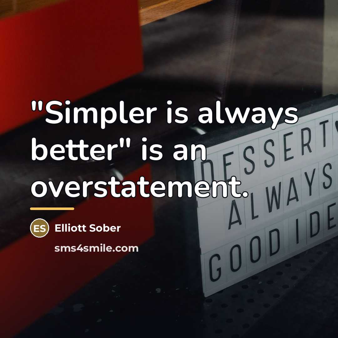 “"Simpler is always better" is an overstatement.…” quote by Elliott Sober