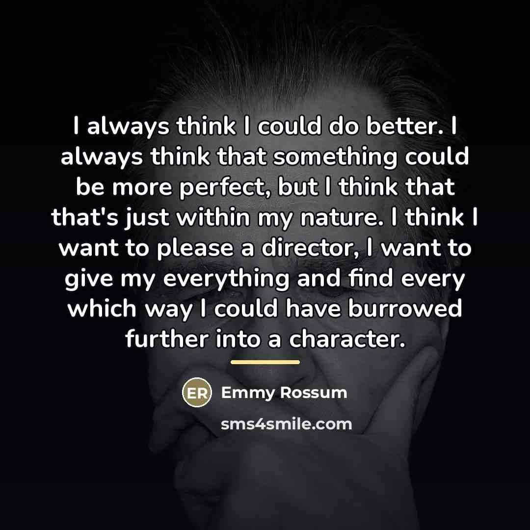 “I always think I could do better. I always think…” quote by Emmy Rossum