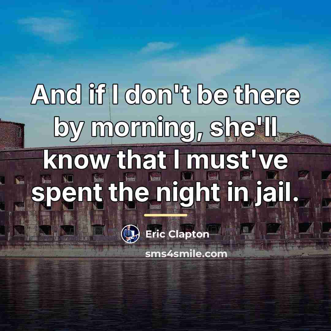 “And if I don't be there by morning, she'll know…” quote by Eric Clapton