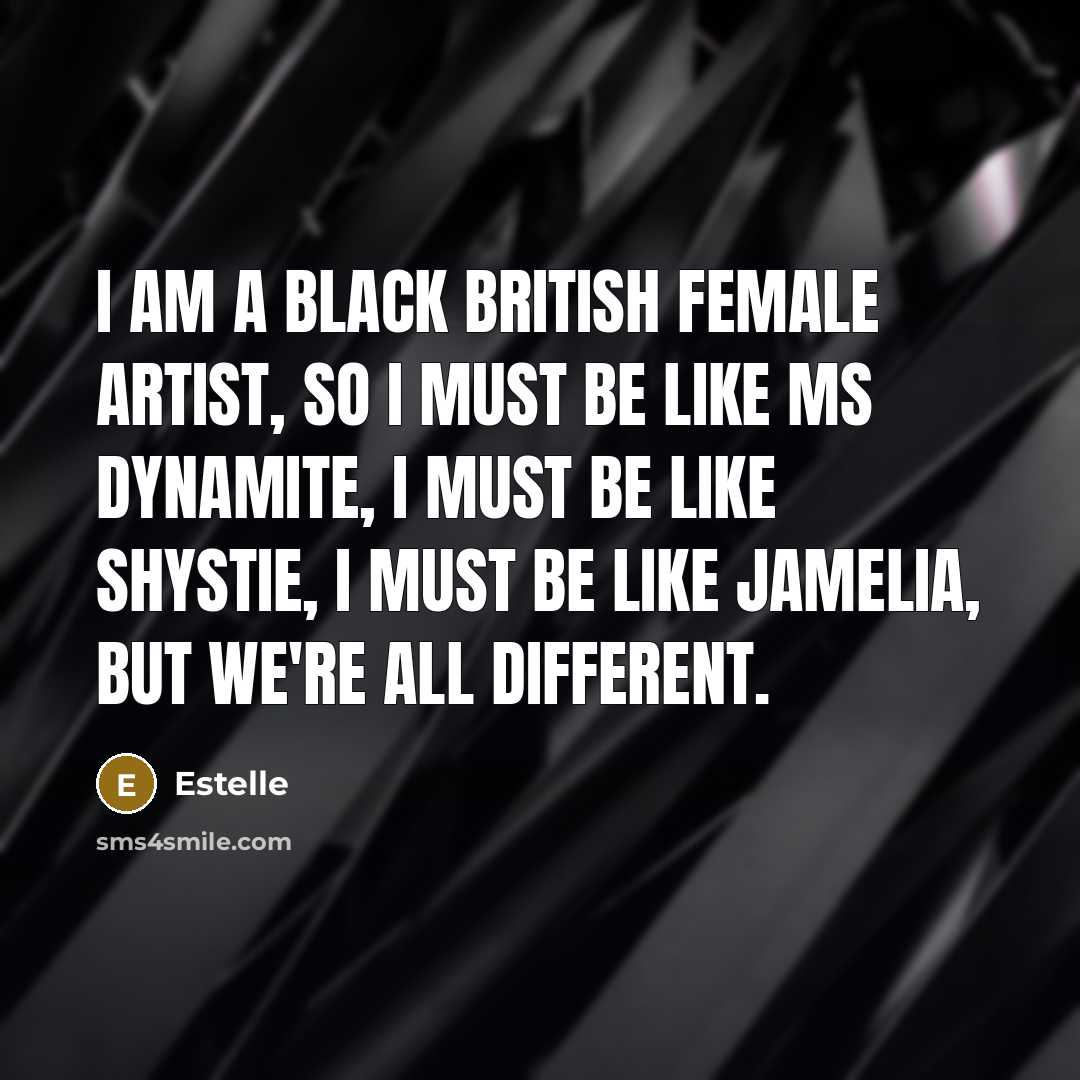 “I am a black British female artist, so I must…” quote by Estelle