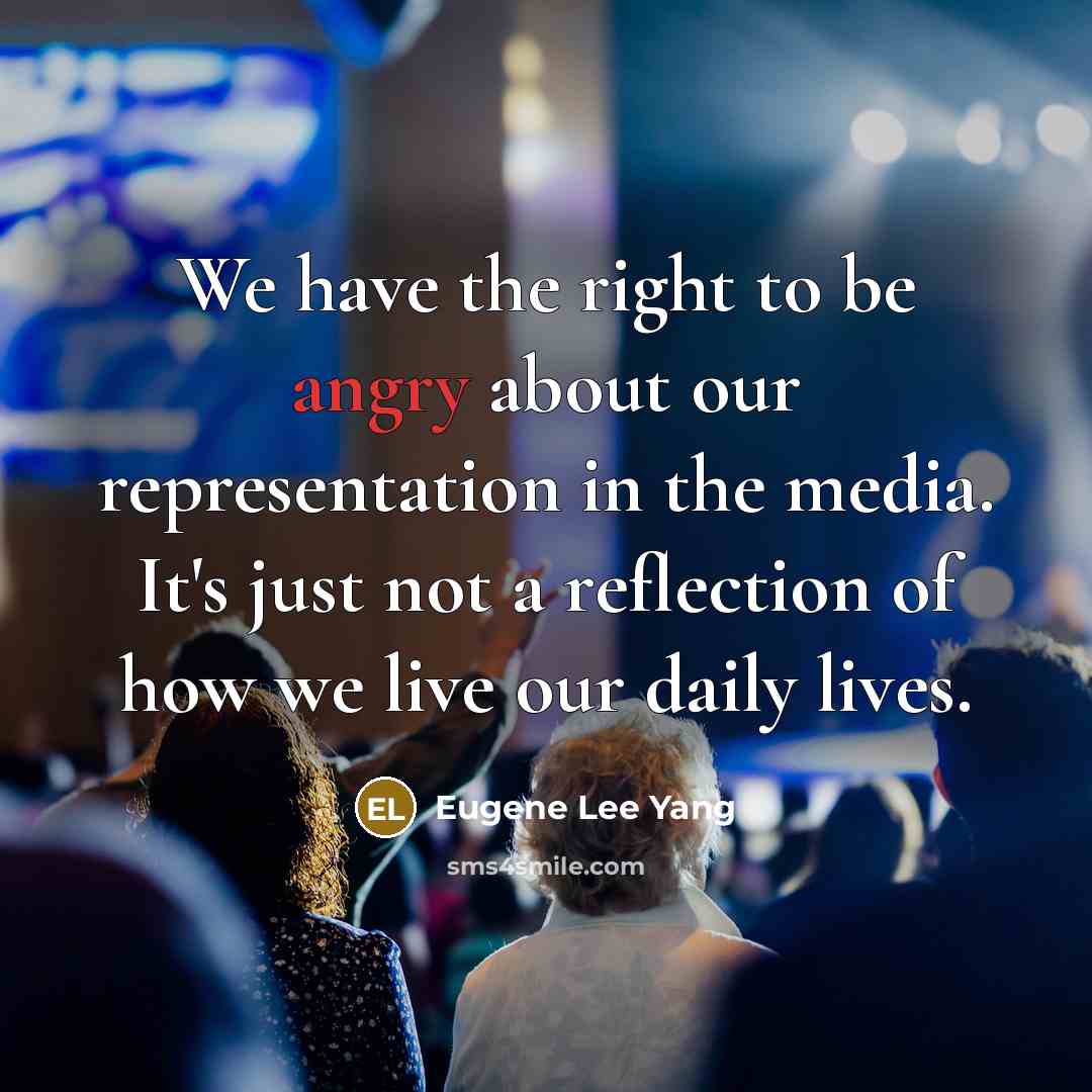 “We have the right to be angry about our representation…” quote by Eugene Lee Yang