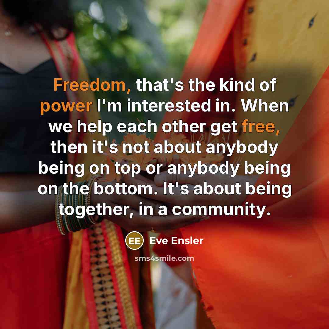 “Freedom, that's the kind of power I'm interested in. When…” quote by Eve Ensler