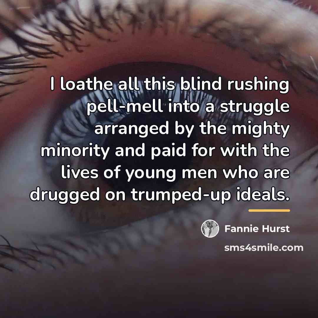“I loathe all this blind rushing pell-mell into a struggle…” quote by Fannie Hurst