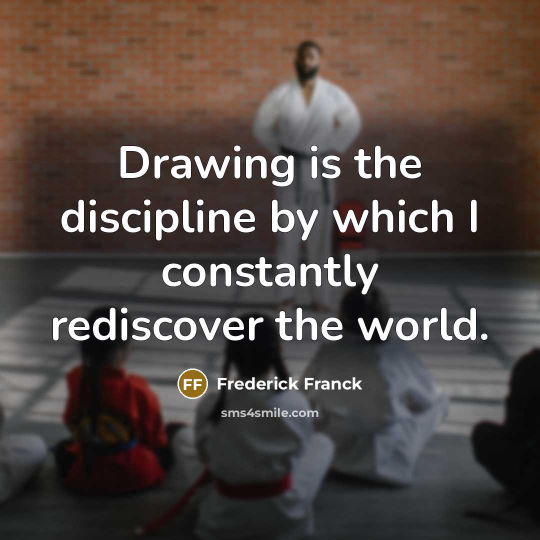 “Drawing is the discipline by which I constantly rediscover the…” quote by Frederick Franck