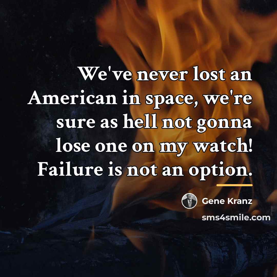 “We've never lost an American in space, we're sure as…” quote by Gene Kranz