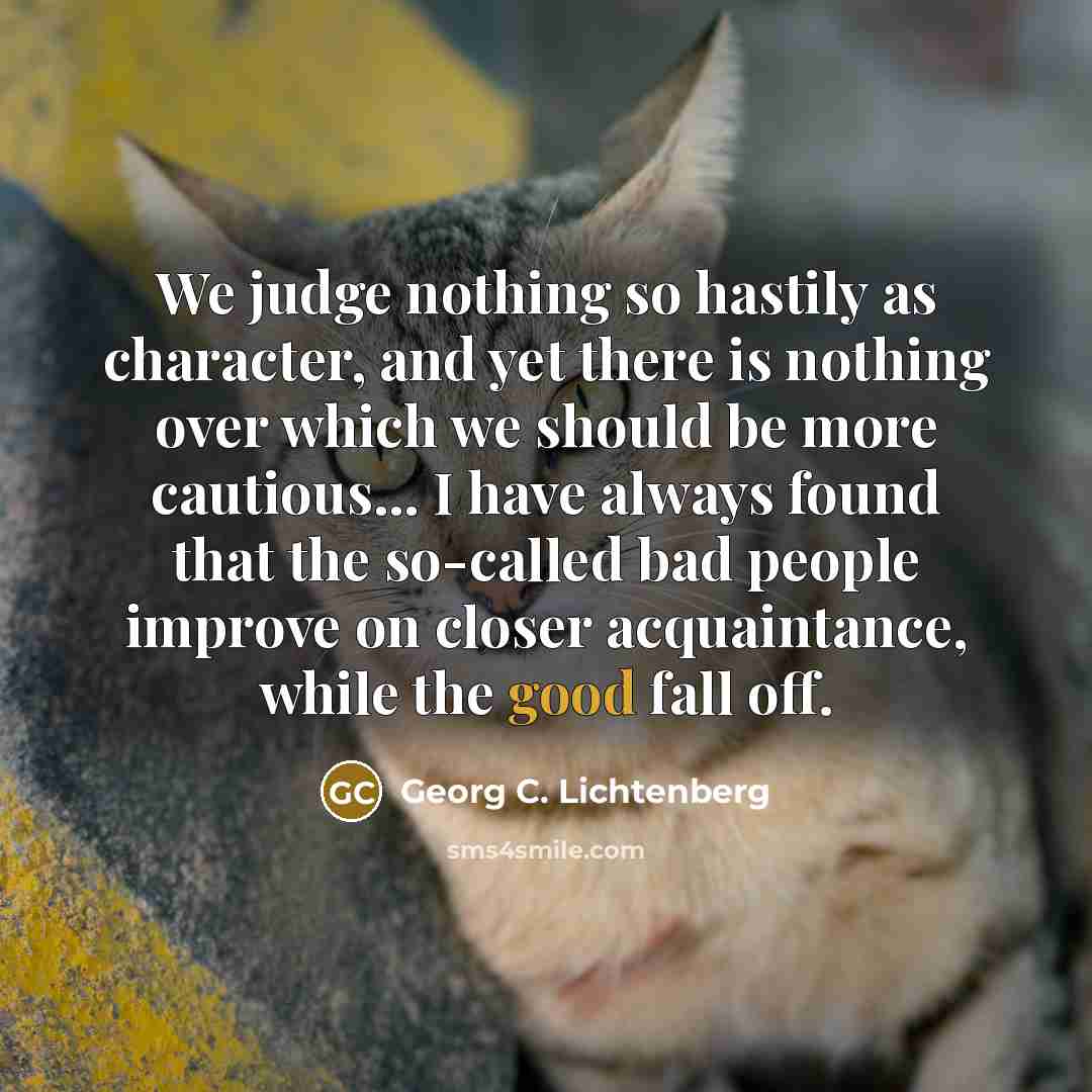 “We judge nothing so hastily as character, and yet there…” quote by Georg C. Lichtenberg