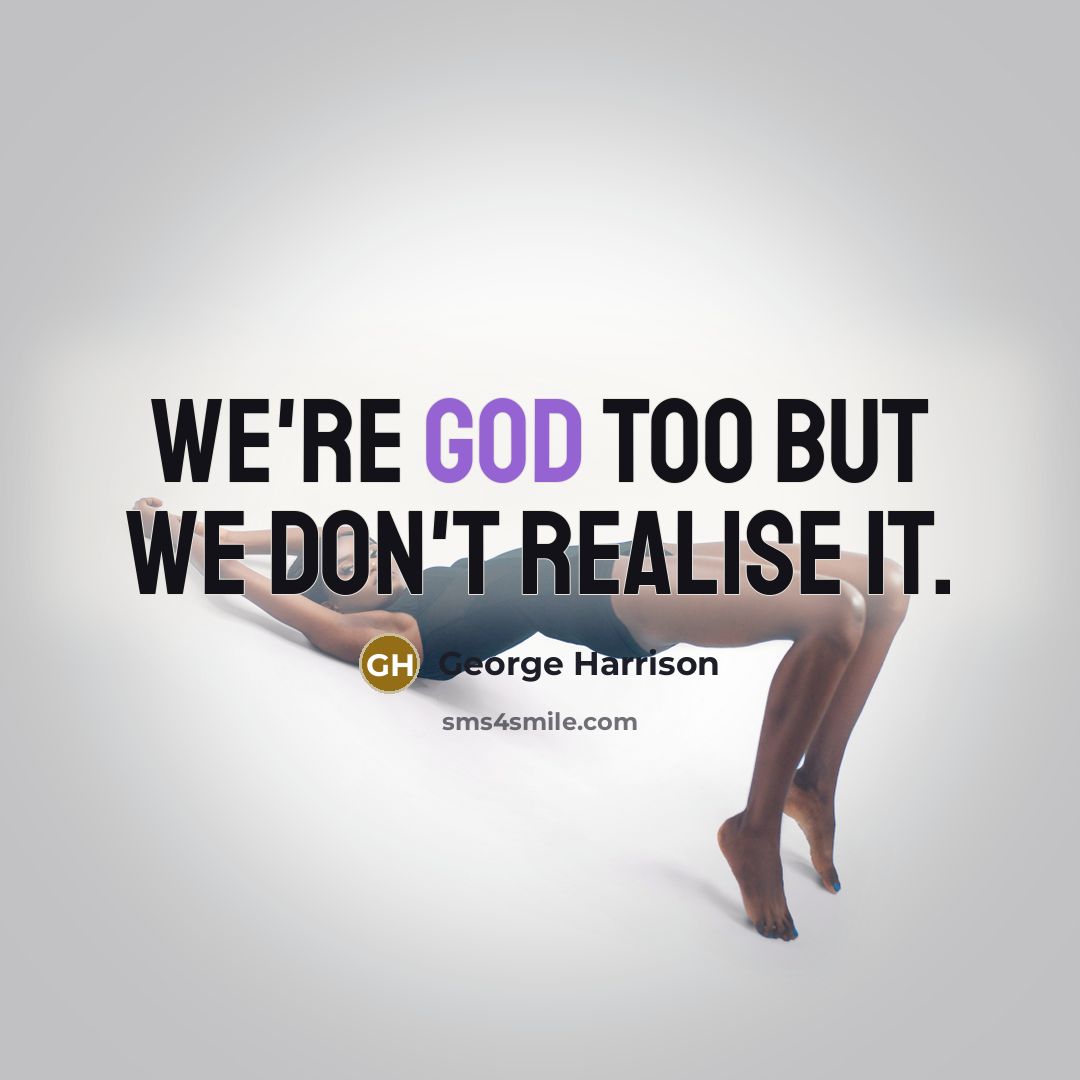 “We're God too but we don't realise it.…” quote by George Harrison