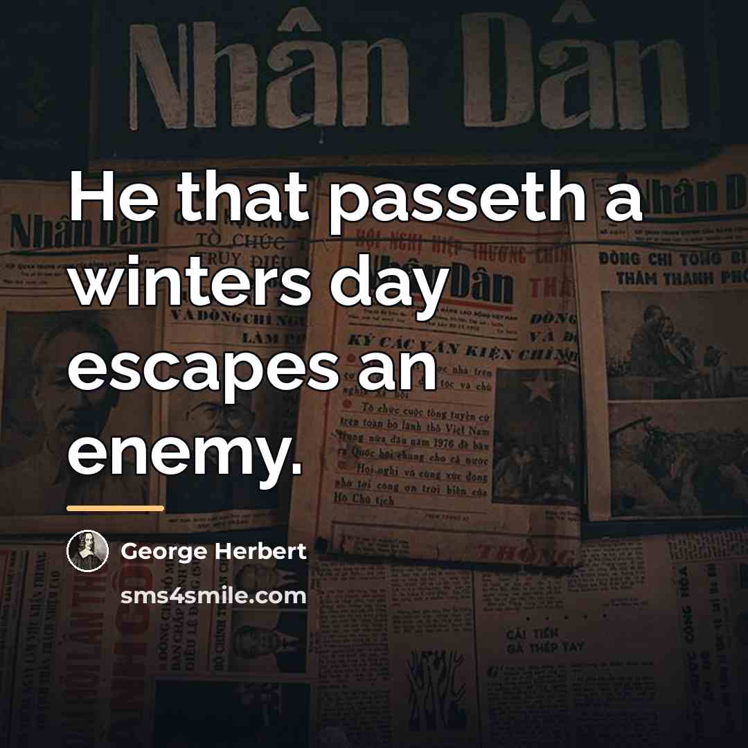 “He that passeth a winters day escapes an enemy.…” quote by George Herbert