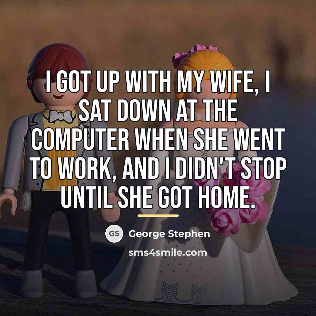 “I got up with my wife, I sat down at…” quote by George Stephen