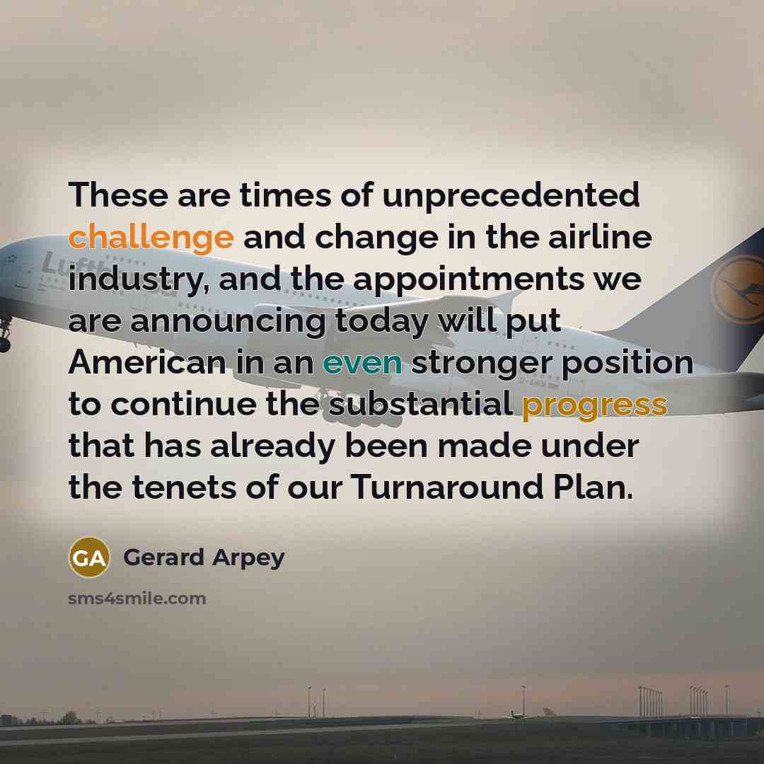“These are times of unprecedented challenge and change in the…” quote by Gerard Arpey