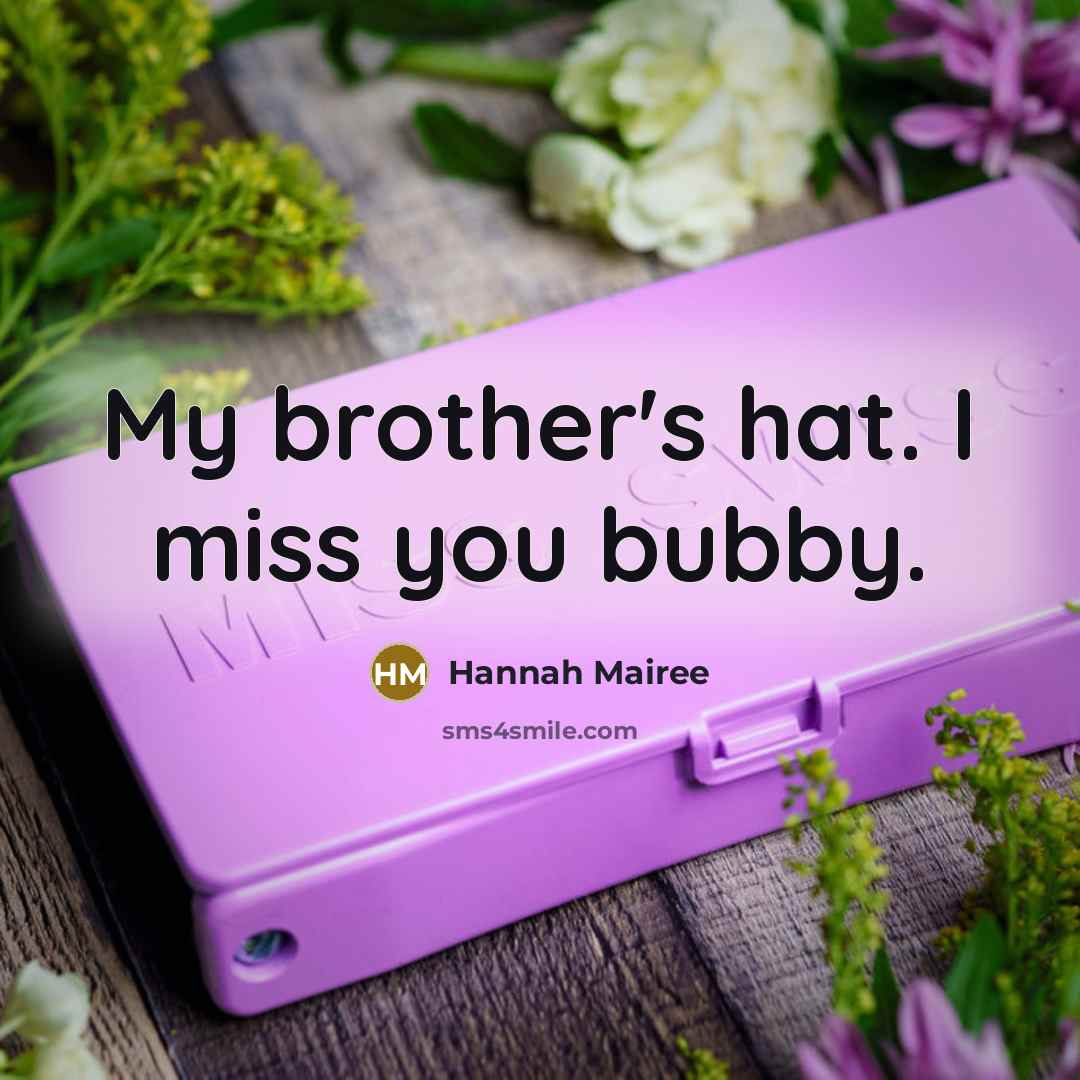 “My brother's hat. I miss you bubby.…” quote by Hannah Mairee