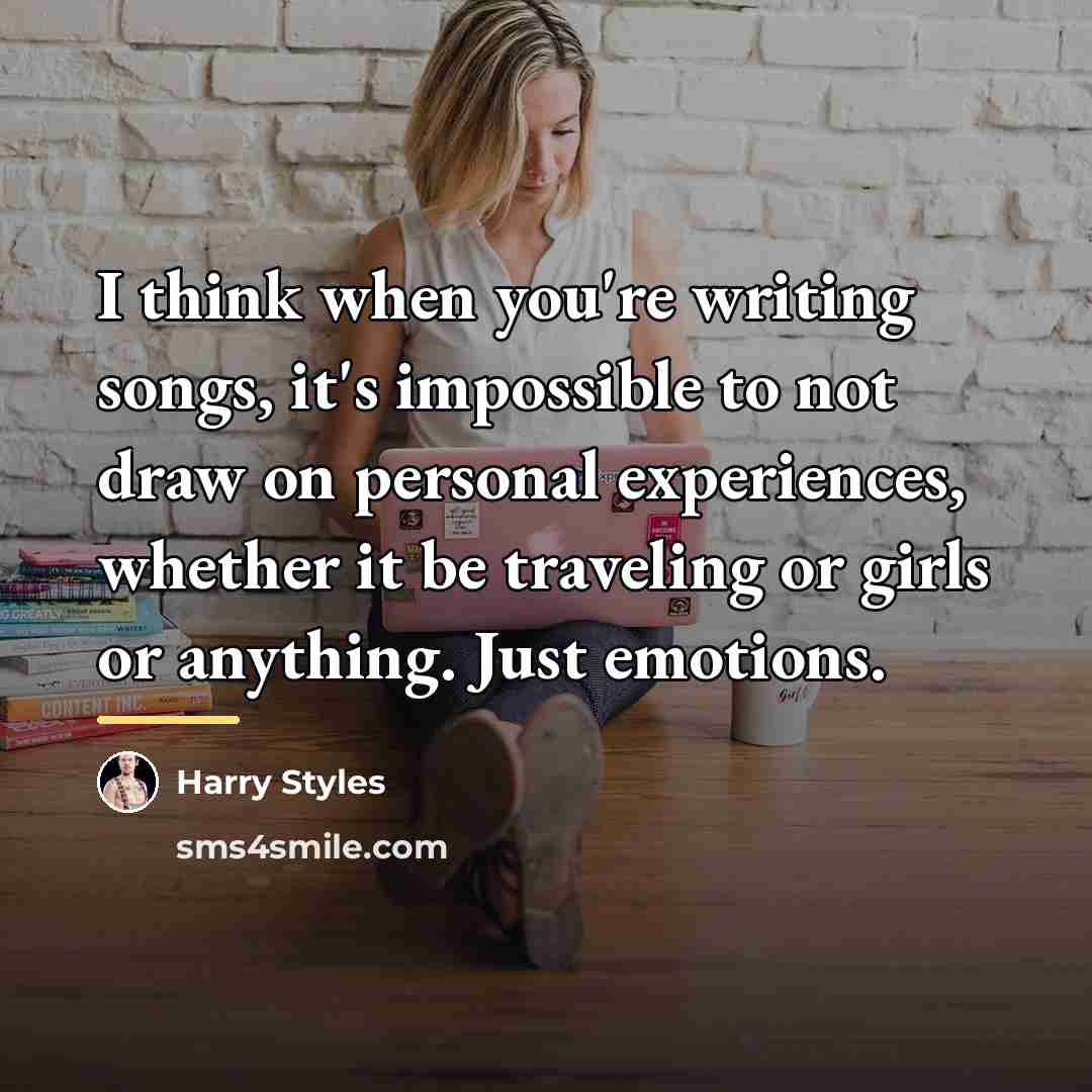 “I think when you're writing songs, it's impossible to not…” quote by Harry Styles