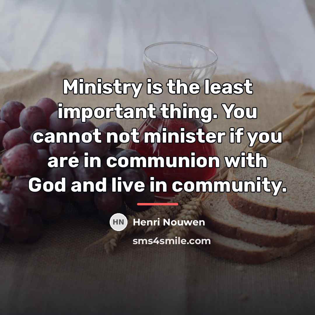 “Ministry is the least important thing. You cannot not minister…” quote by Henri Nouwen