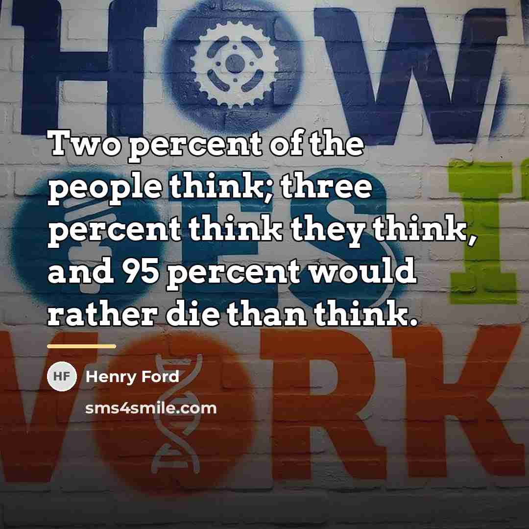 “Two percent of the people think; three percent think they…” quote by Henry Ford