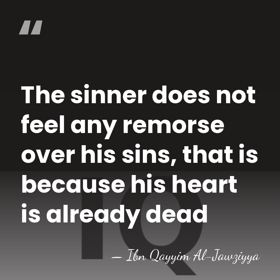 The sinner does not feel any remorse over his sins, that is&hellip; - Ibn Qayyim Al-Jawziyya