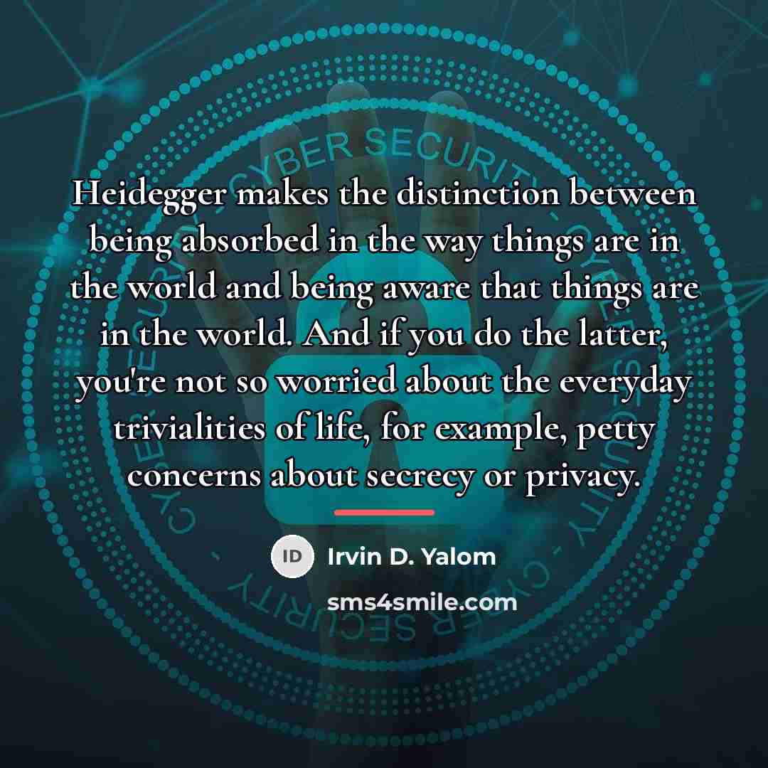 “Heidegger makes the distinction between being absorbed in the way…” quote by Irvin D. Yalom