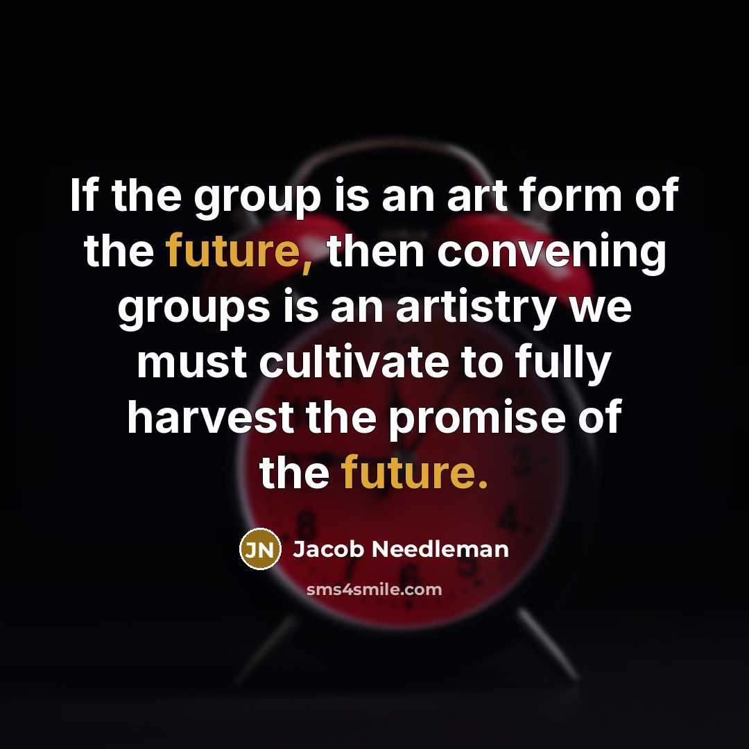 “If the group is an art form of the future,…” quote by Jacob Needleman