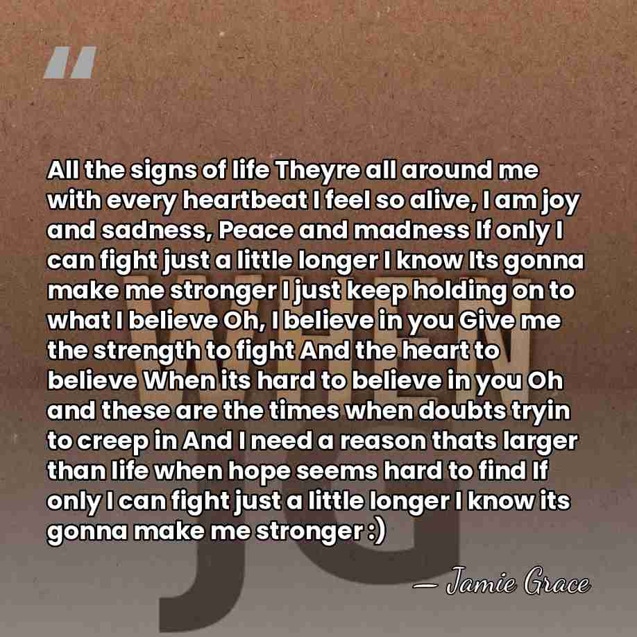 All the signs of life Theyre all around me with every heartbeat&hellip; - Jamie Grace