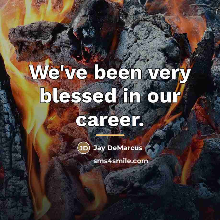 “We've been very blessed in our career.…” quote by Jay DeMarcus