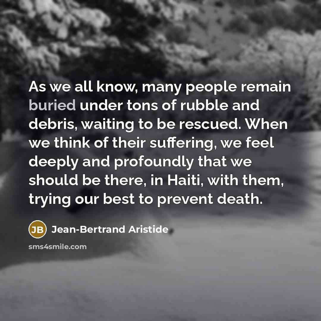 “As we all know, many people remain buried under tons…” quote by Jean-Bertrand Aristide
