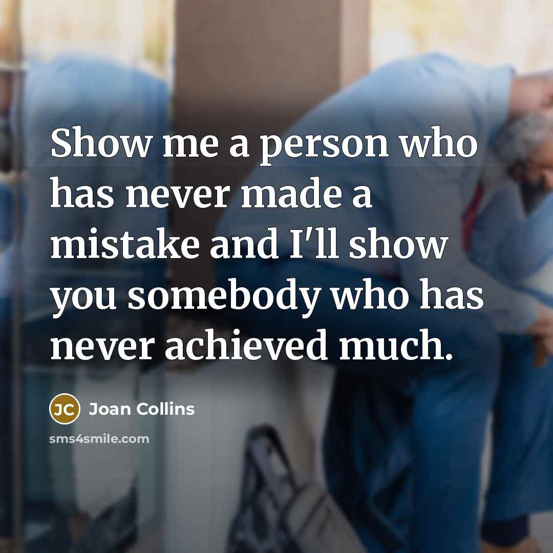 “Show me a person who has never made a mistake…” quote by Joan Collins