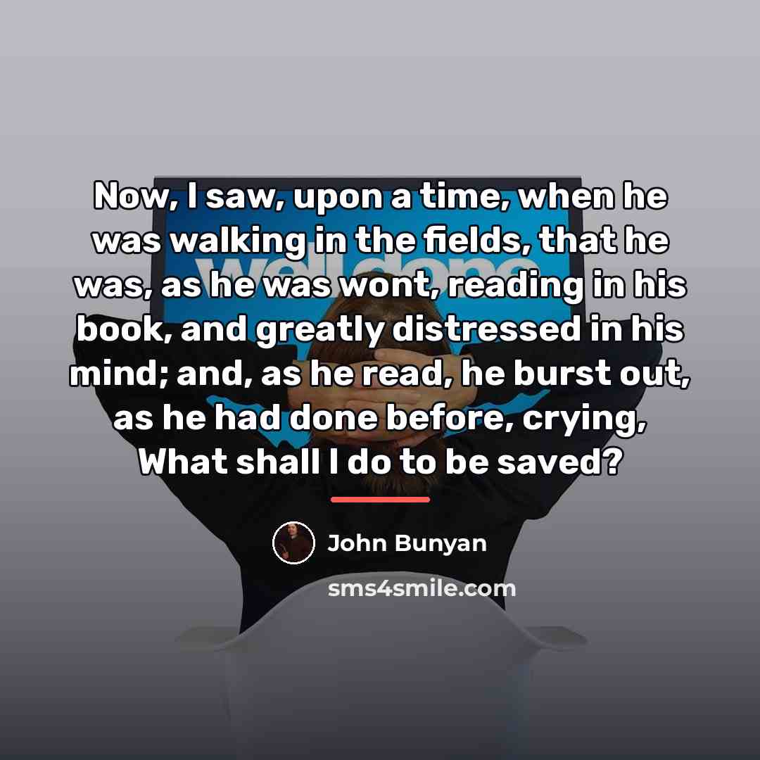“Now, I saw, upon a time, when he was walking…” quote by John Bunyan
