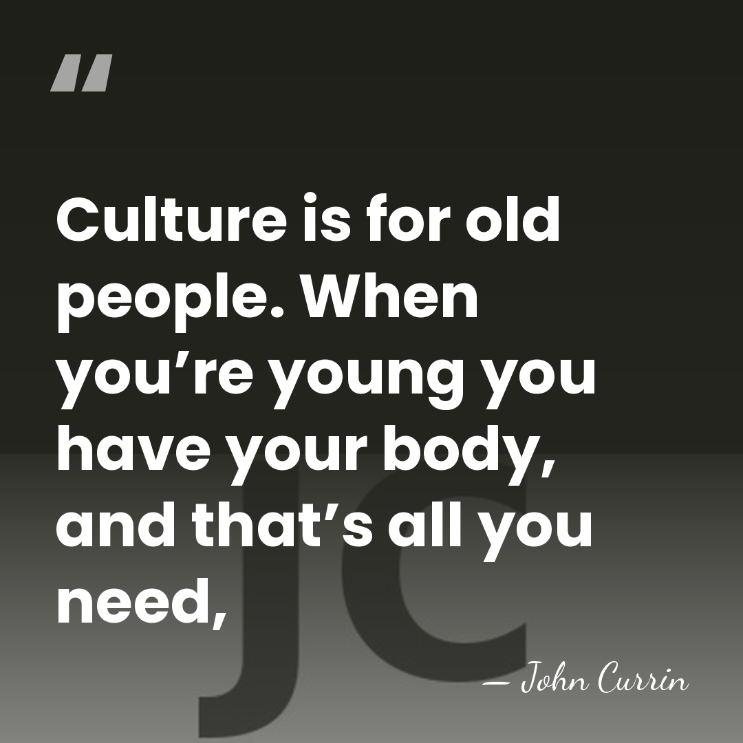 Culture is for old people. When you’re young you have your body,&hellip; - John Currin