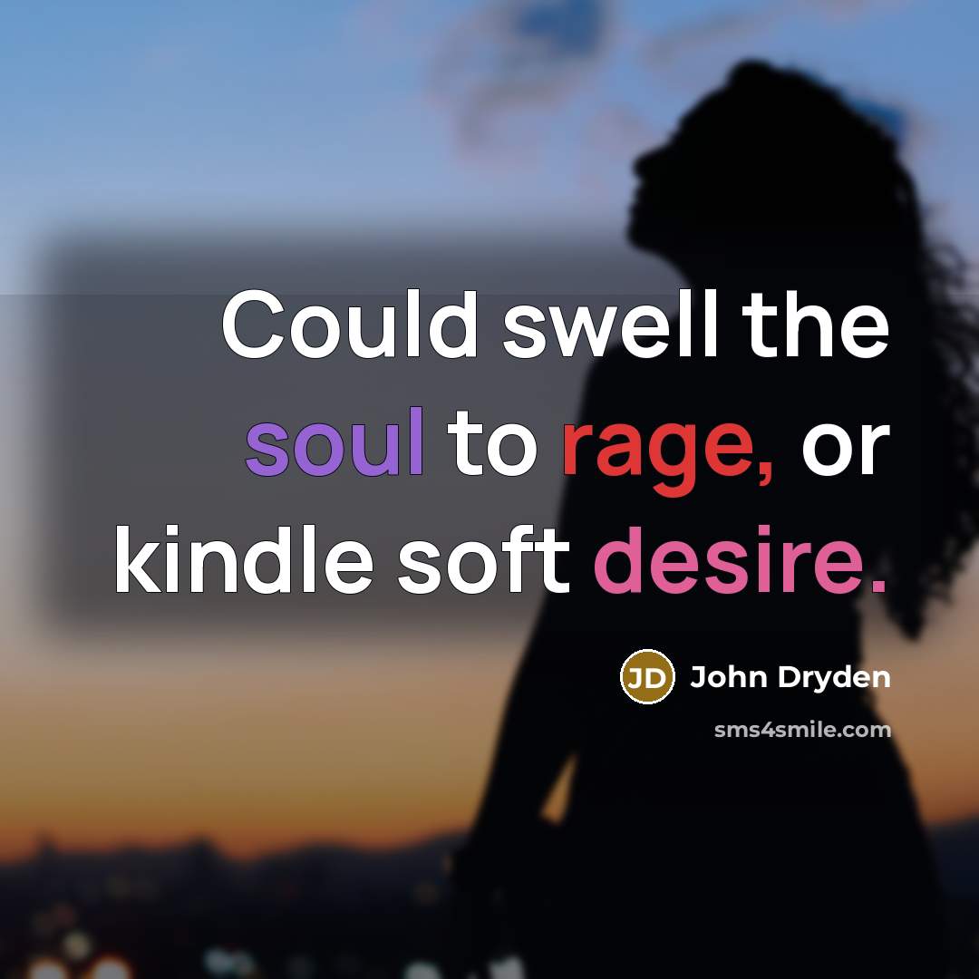 “Could swell the soul to rage, or kindle soft desire.…” quote by John Dryden