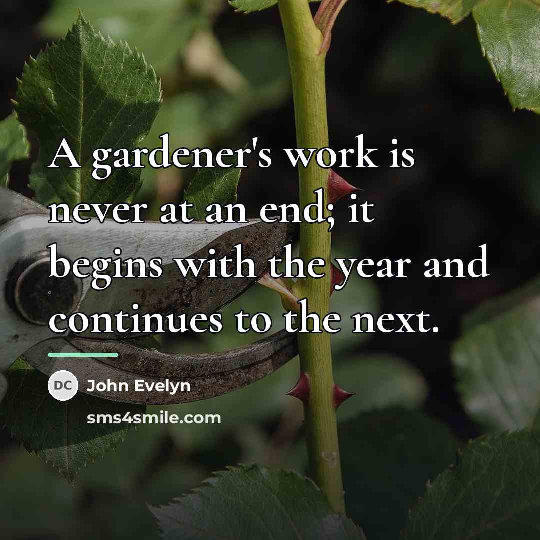 “A gardener's work is never at an end; it begins…” quote by John Evelyn