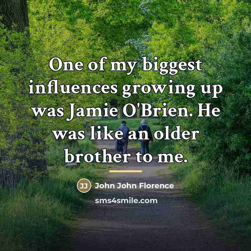 “One of my biggest influences growing up was Jamie O'Brien.…” quote by John John Florence