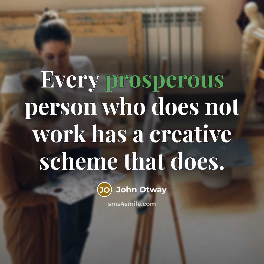 “Every prosperous person who does not work has a creative…” quote by John Otway