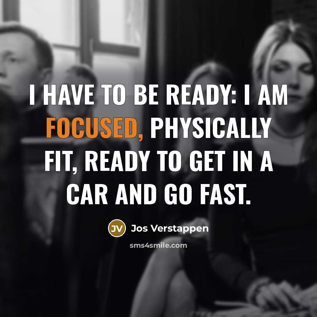 “I have to be ready: I am focused, physically fit,…” quote by Jos Verstappen