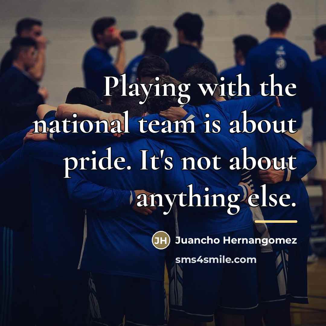 “Playing with the national team is about pride. It's not…” quote by Juancho Hernangomez