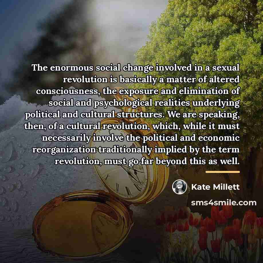 “The enormous social change involved in a sexual revolution is…” quote by Kate Millett