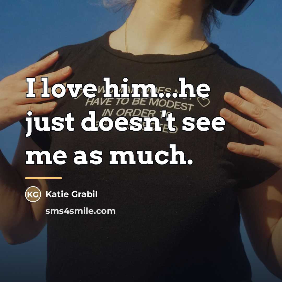 “I love him...he just doesn't see me as much.…” quote by Katie Grabil