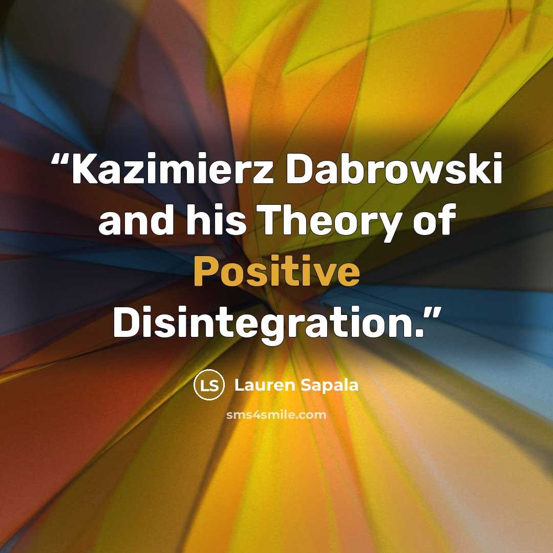 “Kazimierz Dabrowski and his Theory of Positive Disintegration.” quote by Lauren Sapala