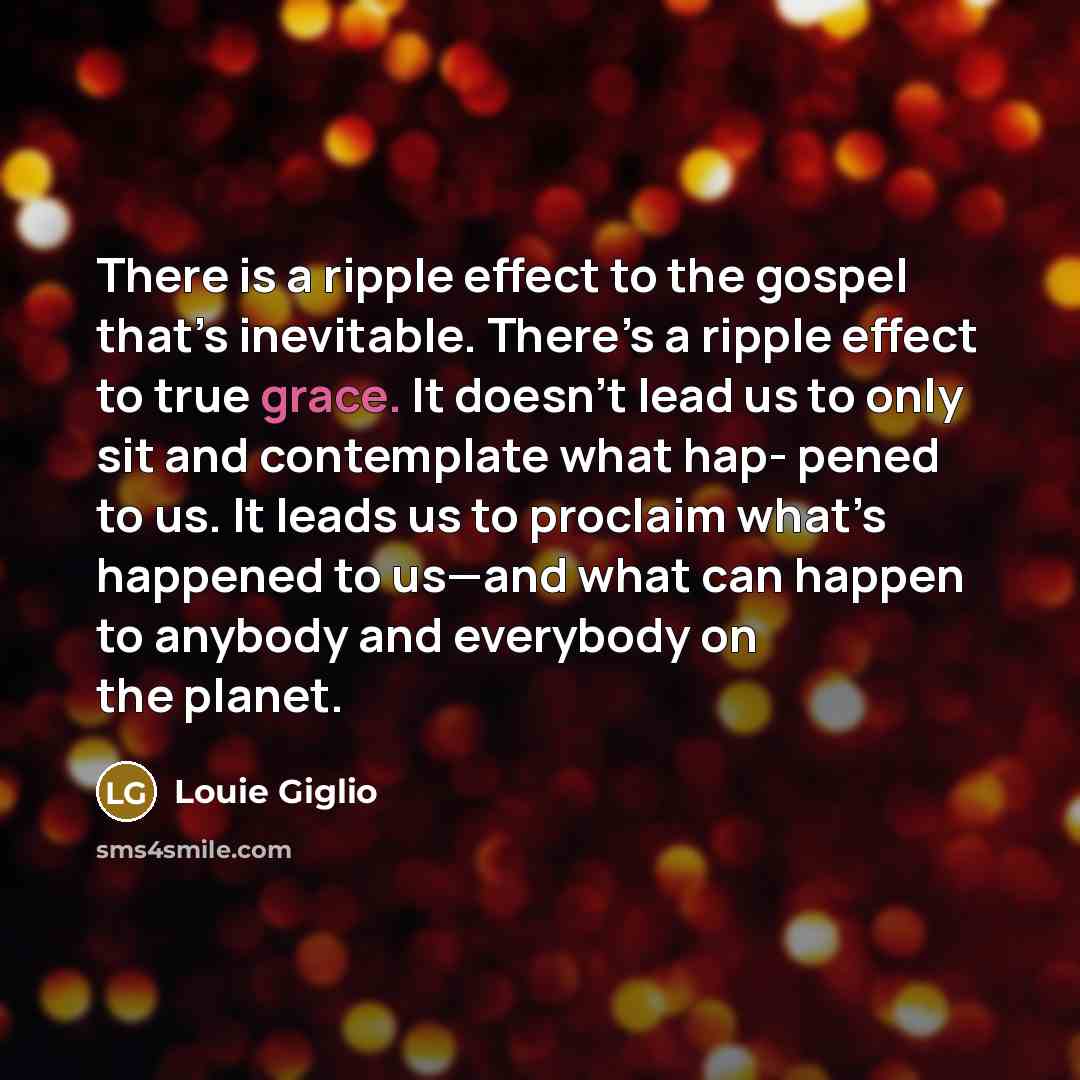 “There is a ripple effect to the gospel that’s inevitable.…” quote by Louie Giglio