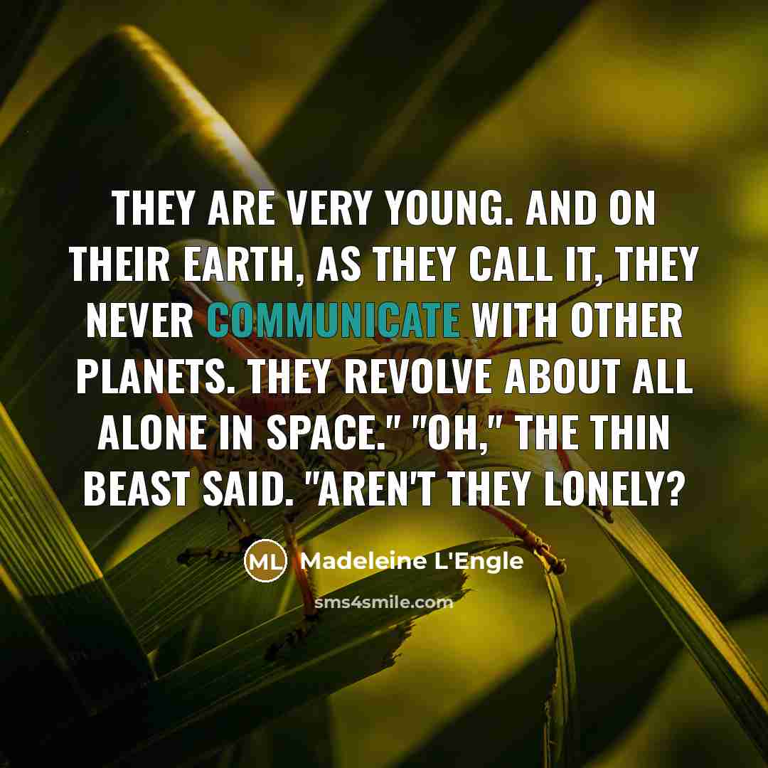 “They are very young. And on their earth, as they…” quote by Madeleine L'Engle