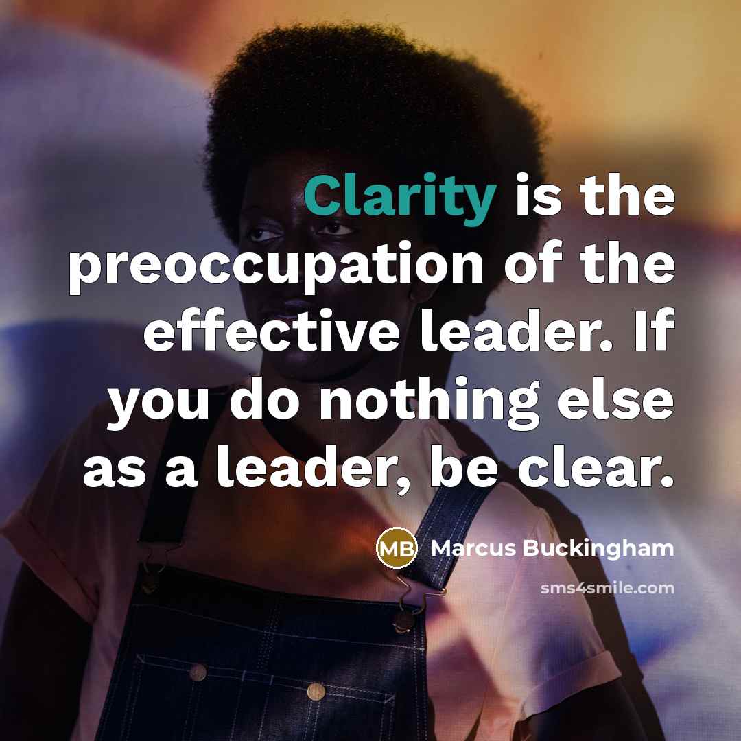 “Clarity is the preoccupation of the effective leader. If you…” quote by Marcus Buckingham